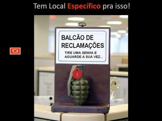 Tem Local Específico pra isso!
 