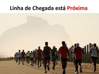 Linha de Chegada está Próxima
 