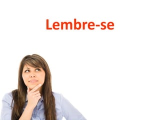 Lembre-se
 