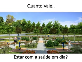Quanto Vale..




Estar com a saúde em dia?
 