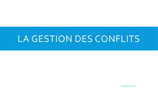 LA GESTION DES CONFLITS
superanimateurs.com
 