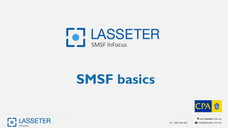 www.lasseter.com.au
info@lasseter.com.autel.: 1300 083 691
SMSF basics
 