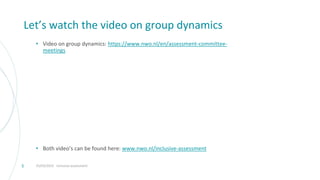 Let’s watch the video on group dynamics
• Video on group dynamics: https://www.nwo.nl/en/assessment-committee-
meetings
• Both video’s can be found here: www.nwo.nl/inclusive-assessment
25/03/2022 Inclusive assessment
5
 