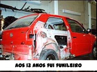 Aos 13 anos fui funileiro