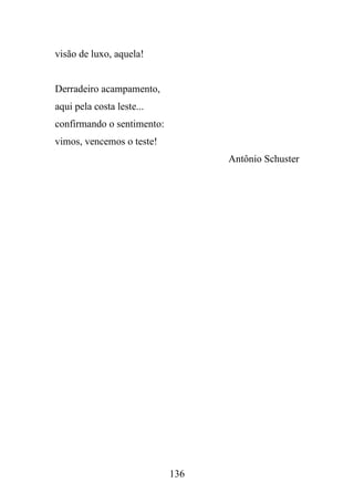 visão de luxo, aquela!

Derradeiro acampamento,
aqui pela costa leste...
confirmando o sentimento:
vimos, vencemos o teste!
Antônio Schuster

136

 