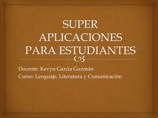Docente: Kevyn García Guzmán
Curso: Lenguaje, Literatura y Comunicación
 