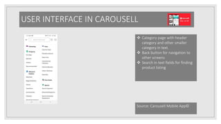 USER INTERFACE IN CAROUSELL
 Category page with header
category and other smaller
category in text.
 Back button for navigation to
other screens
 Search in text fields for finding
product listing
Source: Carousell Mobile App©
 