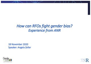 How can RFOs fight gender bias?
Experience from ANR
18 November 2020
Speaker: Angela Zeller
 