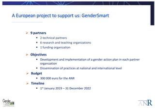 A European project to support us: GenderSmart
 9 partners
 2 technical partners
 6 research and teaching organizations
...