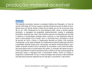 produção material acessível
Serviços de biblioteca, informação documental e museologia
2011
 