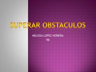 MELISSA LOPEZ NOREÑA
          9B
 