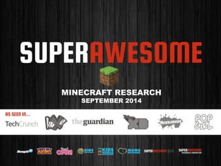 AS SEEN IN... 
MINECRAFT RESEARCH 
SEPTEMBER 2014 
 