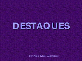 DESTAQUES ,[object Object]