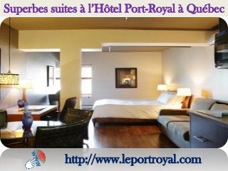 Superbes suites à l’Hôtel Port-Royal à Québec
http://www.leportroyal.com
 