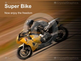 Super Bike
Now enjoy the freedom

 