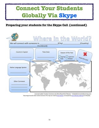 Connect Your Students
        Globally Via Skype
Preparing your students for the Skype Call (continued)




                            56
 