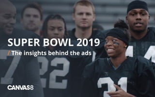 SUPER BOWL 2019
/ The insights behind the ads
 