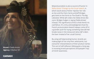 Mispronunciation is also a source of humor in
Stella Artois’ ‘Change Up the Usual’ sketch, in
which Sarah Jessica Parker r...