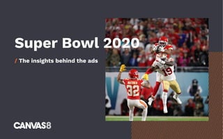 Super Bowl 2020
/ The insights behind the ads
 