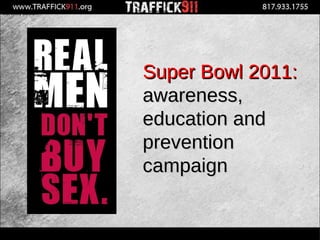 Not in my district… Not in my precinct… Not in my stadium… Super Bowl 2011:   awareness, education and prevention campaign 