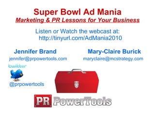 Super Bowl Ad Mania Marketing & PR Lessons for Your Business ,[object Object],[object Object],[object Object],@prpowertools 