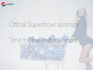 Ofﬁcial Superbowl sponsor

Time for the Halftime show!




 