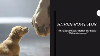 SUPER BOWL ADS
The Digital Game Within the Game
(Within the Game)
 