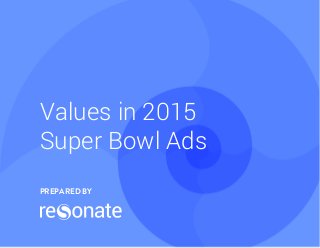 Values in 2015
Super Bowl Ads
PREPARED BY
 