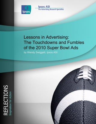 Lessons in Advertising:
The Touchdowns and Fumbles
of the 2010 Super Bowl Ads
by Wendy Swiggett, Ipsos ASI
 