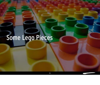 6
Some Lego Pieces
 