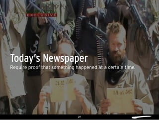 27
Require proof that something happened at a certain time.
Today’s Newspaper
 