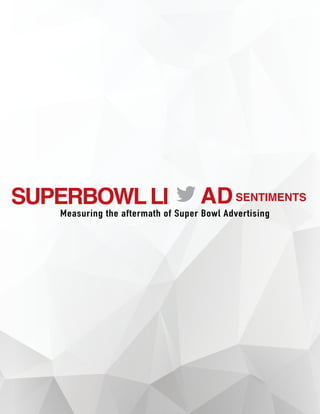 SUPERBOWLLI ADSENTIMENTS
Measuring the aftermath of Super Bowl Advertising
 