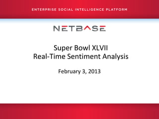 Super Bowl XLVII
Real-Time Sentiment Analysis
       February 3, 2013
 