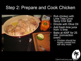 Step 2: Prepare and Cook Chicken ,[object Object],[object Object],[object Object],[object Object],[object Object]