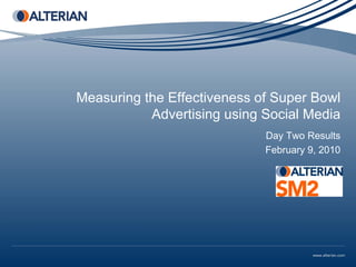 Measuring the Effectiveness of Super Bowl
           Advertising using Social Media
                             Day Two Results
                             February 9, 2010
 