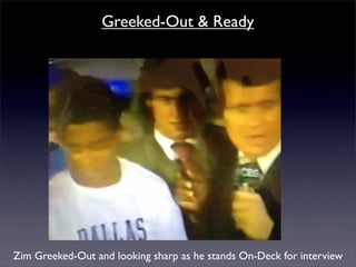 Greeked-Out & Ready




Zim Greeked-Out and looking sharp as he stands On-Deck for interview
 