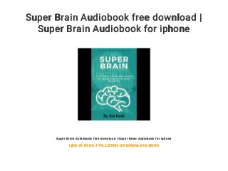 Super Brain Audiobook free download |
Super Brain Audiobook for iphone
Super Brain Audiobook free download | Super Brain Audiobook for iphone
LINK IN PAGE 4 TO LISTEN OR DOWNLOAD BOOK
 