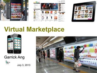 Virtual Marketplace
Garrick Ang
July 3, 2013
 