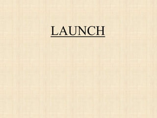 LAUNCH
 