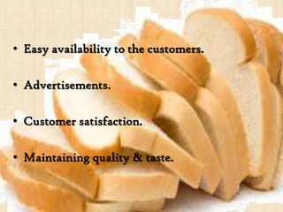 • Easy availability to the customers.
• Advertisements.
• Customer satisfaction.
• Maintaining quality & taste.
 