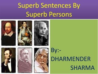 Superb Sentences By Superb Persons By:-  DHARMENDER               SHARMA  