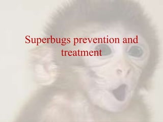 Superbugs prevention and treatment 