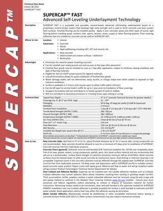 Technical Data Sheet
           Edition 08.2010
           SUPERCAP™ FAST
 TM                           SUPERCAP™ FAST
                              Advanced Self-Leveling Underlayment Technology
           Description        SUPERCAP FAST is a pumpable and pourable, cement-based, advanced self-leveling underlayment based on a
                              proprietary mineral binder system that develops high early strength and is used to finish concrete and level uneven
SUPERCAP
                              floor surfaces. Finished flooring can be installed quickly. Apply it over concrete, wood and other types of sound, rigid
                              flooring before installing wood, resilient, cork, sports, ceramic, stone, carpet or other flooring systems. Floor covering
                              adhesives that are suitable for concrete can be used on SUPERCAP FAST.
           Where to Use       Location:           ▪ Interior
                              Substrates:         ▪ Concrete
                                                  ▪ Wood
                                                  ▪ Rigid subflooring including VAT, VCT and ceramic tile
                              Applications: ▪ New concrete
                                            ▪ Deteriorated and uneven surfaces – deflection
                                            ▪ Restoration
           Advantages         • Eliminates the need for power troweling concrete.
                              • Can be installed over newly poured concrete as soon as five days after placement.
                              • Finished floor goods may be installed as soon as 1 day after application, subject to thickness, drying conditions and
                                type of flooring materials.
                              • Eligible for two (2) LEED® project points for regional materials.
                              • Low pH formulation allows for quick installation of finished floor goods.
                              • Water damage stable; will not deteriorate, warp, buckle, or change shape even when soaked or exposed to high
                                moisture conditions.
                              • Surface is walkable in 2-4 hours and may be open to wheel traffic within 24 hours.
                              • Can be left open to normal trade’s traffic for up to 1 year prior to installation of floor coverings.
                              • Inorganic formulation will not contribute to or harbor growth of mold or mildew.
                              • Will not contribute to secondary emissions or irritating fumes upon setting or curing.
           Technical Data     Typical Pour Depth ................................................................... ¼" to 2" (consult Technical Services for greater depths)
                              Coverage (sq. ft. @ ¼" per 50 lb. bag)....................................... 22 – 24*
                              Packaging ................................................................................. 50 lb bag, 45 bags per pallet | 2,500 lb Supersack
                              Walkable .................................................................................. 2-4 hours
                              Finished Floor Installation ........................................................ 1 day @ ¼" | 5 days @ ½" | 10 days @1" (72°F-50% RH)
                              Tensile Bond Strength (ASTM C 1583) ...................................... 28d: 350 psi
                              Flexural Strength (ASTM C 348) ................................................ 28d: 1000 psi
                              Compressive Strength (ASTM C 109M) ..................................... 1d: 2700 psi | 7d: 3,600 psi | 28d: 5,200 psi
                              Set Time (ASTM C191) .............................................................. Initial @ 60 min | Final @ 70 min
                              Flow (1¼" x 2" metal ring) ........................................................ 143 mm
                              Flow Retention ......................................................................... 150 mm @ 20 min | 150 mm @ 30 min
                              Wet Density.............................................................................. 131-133 lbs/ft³
                              Installed Dry Weight (per square foot @ ¼") ............................ 2.35-2.47 lbs/ft2
                              Shelf Life................................................................................... 6 mo from date of manufacture in unopened package
                              All test methods and procedures are described in “Testing Hydraulic Characteristics of SUPERCAP”; a document that is available upon request.
                              *Mix water demand may vary due to regional raw materials where SUPERCAP is manufactured and may cause slight variations in physical properties.

           How to Use         New Concrete Slabs: Bull float to FF of 12-15, adjust finished elevation by ⅝" for 2-course slab; curing compounds are
                              not recommended. New concrete should be allowed to cure for a minimum of 5 days prior to installation of SUPERCAP.
                              Concrete must be free from hydrostatic pressure.
                              Concrete Floors (general): Substrate must be well-bonded (ICRI Technical Guideline No. 03739) and completely clean;
                              free of oil, wax, grease, sealers, curing compounds, asphalt, paint, dirt, loose surface material and any contaminate that
                              will act as a bond-breaker. Surface bond strength of substrate should be minimum 100 psi (0.69 MPa). Weak concrete
                              surfaces must be cleaned down to solid sound concrete by mechanical means. Acid etching or chemical cleaning is not
                              acceptable. Expansion joints in the concrete substrate must be reflected through the applied layer SUPERCAP. Concrete
                              must be free from hydrostatic pressure. Fill deep areas and depressions with a SUPERCAP pre-fill or suitable cement-
                              based concrete repair product. Repair cracks with epoxy grout. Material will flow as water and will go anywhere water
                              will go (contact Product Technologies’ Technical Service Department for details).
                              Over Cutback and Adhesive Residue: Supercap can be installed over non-soluble adhesives residues such as Cutback.
                              Cutback adhesives may contain asbestos fibers whose inhalation resulting from sanding or grinding maybe harmful.
                              Thick accumulation, brittle, powdery residue or weak unbonded adhesive must be removed using the wet-scrape and
                              wet-sweep method as outlined in the Resilient Floor Covering Institute www.rfci.com booklet. Consult your local,
                              provincial and federal regulations before attempting to remove or dispose of hazardous material for further
                              instructions. Remaining residue needs to be translucent, clean and well bonded to the substrate readied for SUPERCAP
                              PRIMER. Installation over non-Cutback adhesives is possible provided the residue is solid, bonded to substrate and NOT
                              water soluble. Avoid applications where heat may soften the adhesive causing de-lamination.
                              Water Soluble Adhesive: Mechanically remove by shotblasting or other acceptable mechanical means leaving a
                              Concrete Surface Profile (ICRI CSP) 3-5. Other surface contaminates may also require mechanical removal.
 