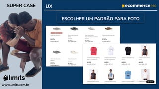 www.limits.com.br
SUPER CASE UX
ESCOLHER UM PADRÃO PARA FOTO
 
