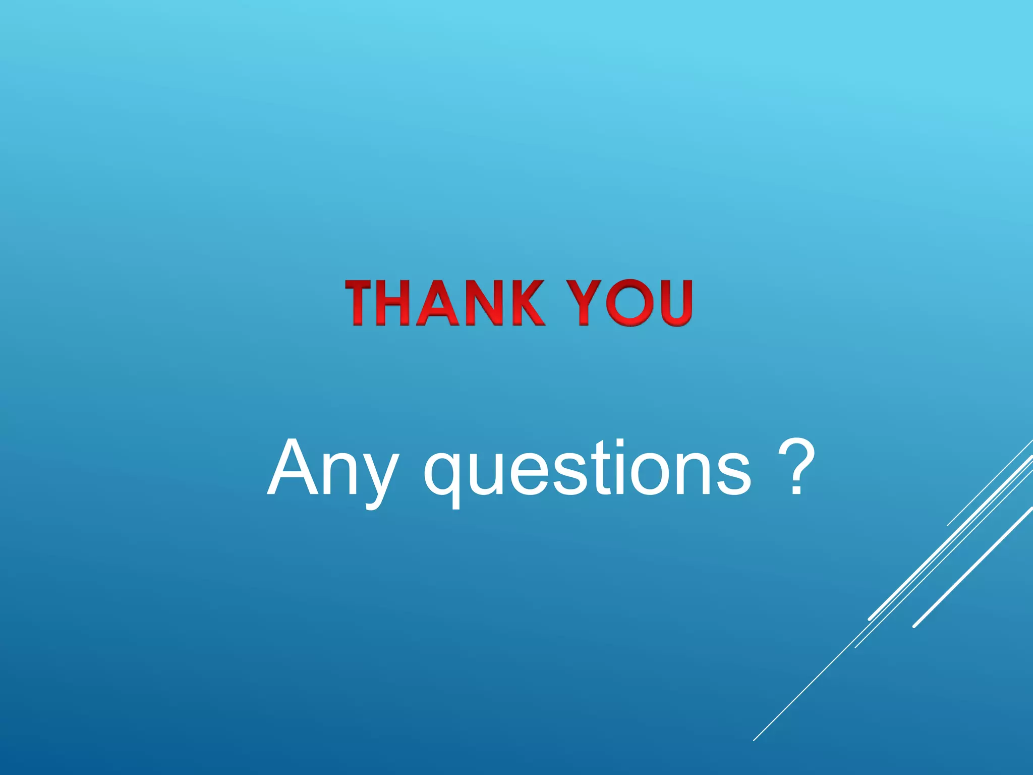 Any questions ?
 