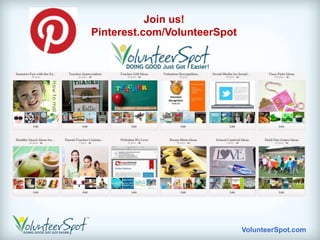 Join us!
Pinterest.com/VolunteerSpot




                              VolunteerSpot.com
 