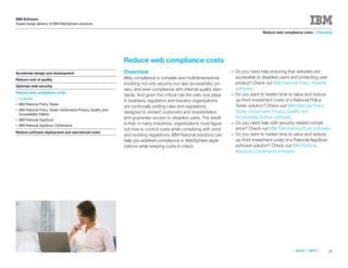 IBM Software
Supercharge delivery of IBM WebSphere solutions

                                                                                                                                           Reduce web compliance costs > Overview




                                                               Reduce web compliance costs
Accelerate design and development                              Overview                                                   ●   Do you need help ensuring that websites are
                                                               Web compliance is complex and multidimensional,                accessible to disabled users and protecting user
Reduce cost of quality
                                                               involving not only security but also accessibility, pri-       privacy? Check out IBM Rational Policy Tester®
Optimize web security
                                                               vacy and even compliance with internal quality stan-           software.
Reduce web compliance costs
                                                               dards. And given the critical role the web now plays       ●   Do you want to hasten time to value and reduce
●   Overview                                                                                                                  up-front investment costs of a Rational Policy
                                                               in business, regulators and industry organizations
●   IBM Rational Policy Tester                                                                                                Tester solution? Check out IBM Rational Policy
                                                               are continually adding rules and regulations
●   IBM Rational Policy Tester OnDemand Privacy, Quality and                                                                  Tester OnDemand Privacy, Quality and
    Accessibility Edition
                                                               designed to protect customers and shareholders
                                                               and guarantee access to disabled users. The result             Accessibility Edition software.
●   IBM Rational AppScan
                                                               is that, in many industries, organizations must ﬁgure      ●   Do you need help with security-related compli-
●   IBM Rational AppScan OnDemand
                                                               out how to control costs while complying with strict           ance? Check out IBM Rational AppScan software.
Reduce software deployment and operational costs
                                                               and evolving regulations. IBM Rational solutions can       ●   Do you want to hasten time to value and reduce
                                                               help you address compliance in WebSphere appli-                up-front investment costs of a Rational AppScan
                                                               cations while keeping costs in check.                          software solution? Check out IBM Rational
                                                                                                                              AppScan OnDemand software.




                                                                                                                                                           «   BACK   |   NEXT   »   26
 