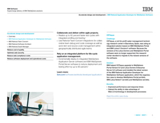 IBM Software
Supercharge delivery of IBM WebSphere solutions

                                                                                        Accelerate design and development > IBM Rational Application Developer for WebSphere Software




Accelerate design and development                               Collaborate and deliver within agile projects.
                                                                ●Realize up to 60 percent faster test cycles with          CETaqua
●   Overview
●   IBM Rational Application Developer for WebSphere Software
                                                                 integrated proﬁling and testing.3                         Challenge
●   IBM Rational Team Concert
                                                                ●Use Rational Team Concert integrations for collab-        CETaqua, a not-for-proﬁt water management technol-
●   IBM Rational Software Architect                              orative team debug and code coverage as well as           ogy research center in Barcelona, Spain, was using an
●   IBM Rational Asset Manager                                   work item and source-code management within               integrated solution based on IBM WebSphere Portal
                                                                 geographically distributed agile teams.                   and IBM Lotus® Domino® software. Because the
Reduce cost of quality
                                                                                                                           versions of its Lotus Domino and WebSphere Portal
Optimize web security                                                                                                      software were no longer supported, the research
                                                                Rely on an integrated platform for life-cycle
Reduce web compliance costs                                     application management.                                    center decided to migrate to the newest versions of
Reduce software deployment and operational costs                                                                           the software.
                                                                ●Incrementally deploy to integrated WebSphere
                                                                 Application Server software and IBM WebSphere
                                                                                                                           Solution
                                                                 Portal Server software to reduce deployment and
                                                                                                                           IBM helped CETaqua upgrade to WebSphere
                                                                 testing effort by up to 80 percent.4                      Portal Version 6.1 and Lotus Domino Enterprise
                                                                                                                           Server 8.5 software and installed the latest version
                                                                Learn more:                                                of the IBM Rational Application Developer for
                                                                ibm.com/software/awdtools/developer/application/           WebSphere Software application, which the organiza-
                                                                                                                           tion uses to develop WebSphere Portal portlets,
                                                                                                                           IBM Lotus Notes® servlets and WebSphere servlets.

                                                                                                                           Beneﬁts
                                                                                                                           ●   Improved performance and response times
                                                                                                                           ●   Gained the ability to take advantage of
                                                                                                                               Web 2.0 technology in development processes

                                                                                                                           Read the entire case study.




                                                                                                                                                              «   BACK   |   NEXT   »   5
 