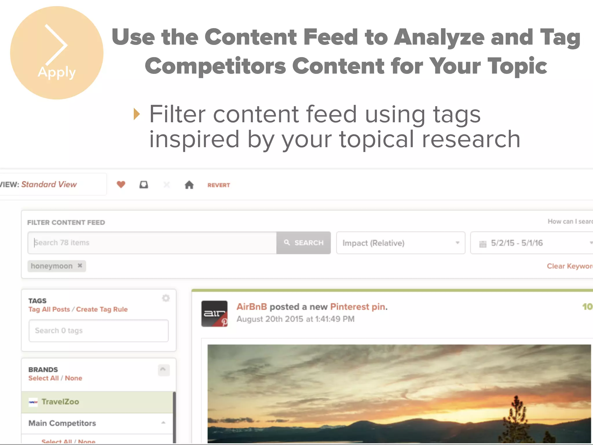 TrackMaven
Use the Content Feed to Analyze and Tag
Competitors Content for Your Topic
‣ Filter content feed using tags
inspired by your topical research
Apply
 