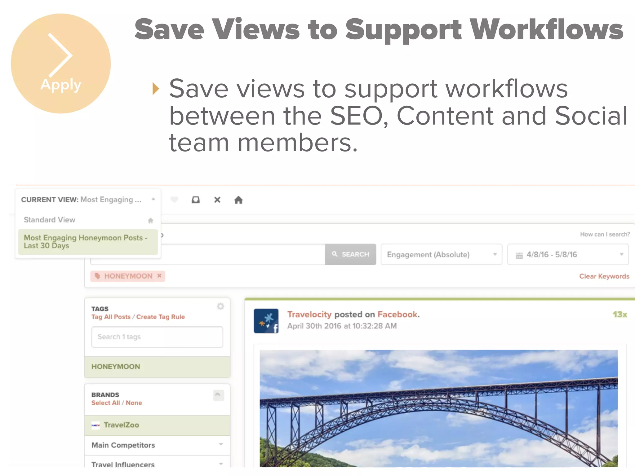 TrackMaven
Save Views to Support Workﬂows
‣ Save views to support workflows
between the SEO, Content and Social
team members.
Apply
 